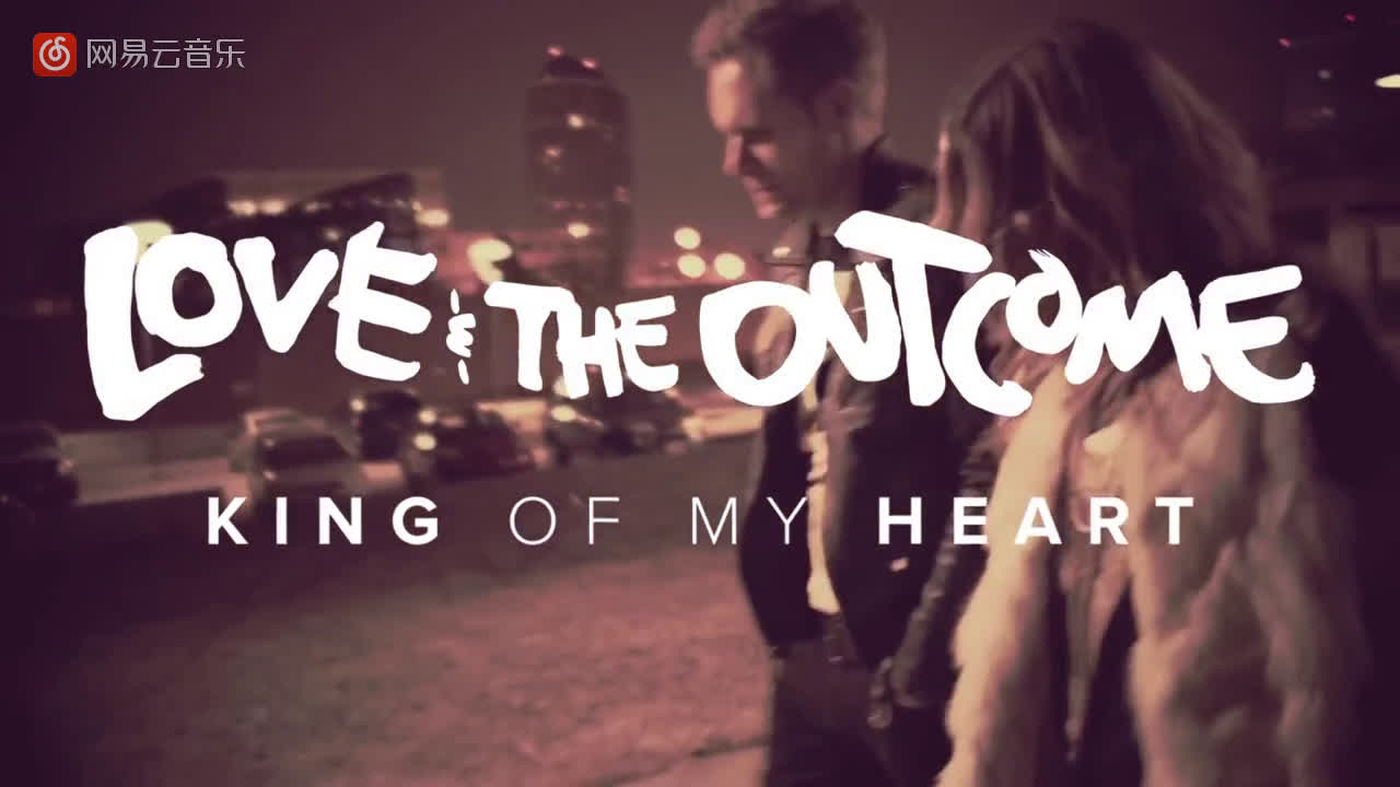 [图]Love & the Outcome - King of My Heart