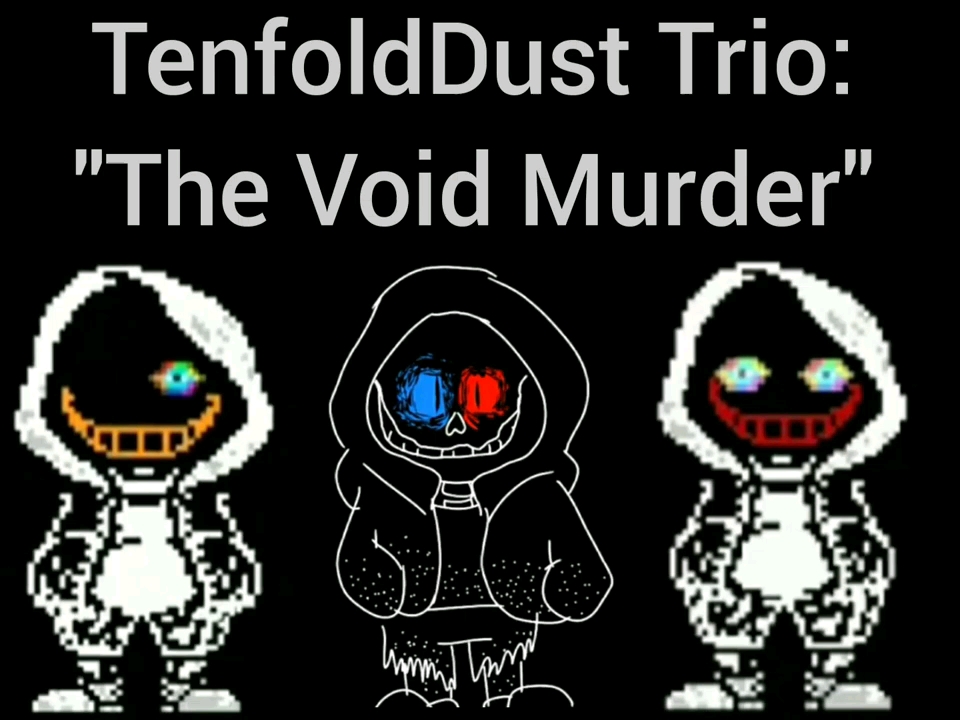 TenfoldDust Trio Phase 1:  "The Void Murder"