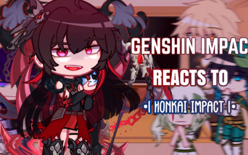 ✨Genshin lmpact Reacts to Honkai lmpact ‖ Gacha Club ‖ Genshin lmpact✨哔哩哔哩bilibili