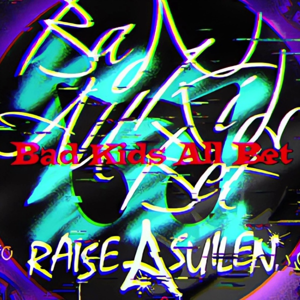 音频】Bad Kids All Bet - RAISE A SUILEN_哔哩哔哩_bilibili