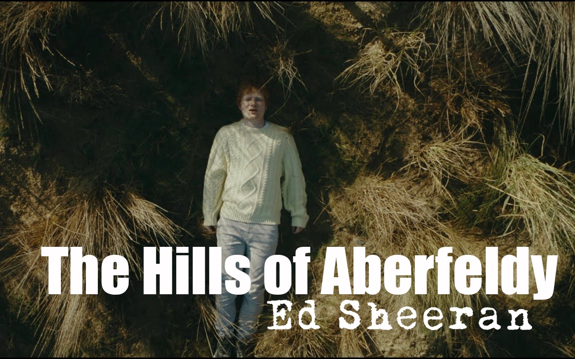 [图]【Ed Sheeran】艾德·希兰 - The Hills Of Aberfeldy 官方中字MV