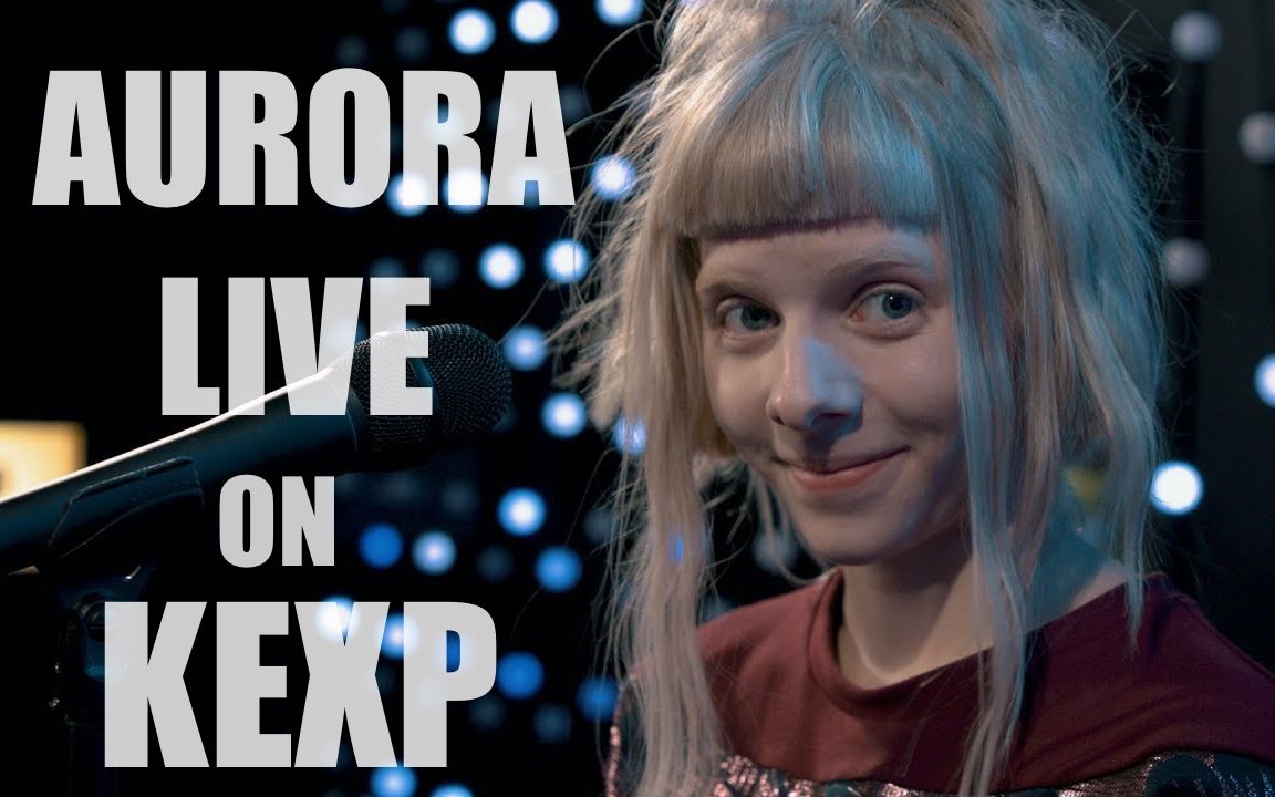 【aurora】挪威仙女小曦kexp 2019现场_哔哩哔哩_bilibili