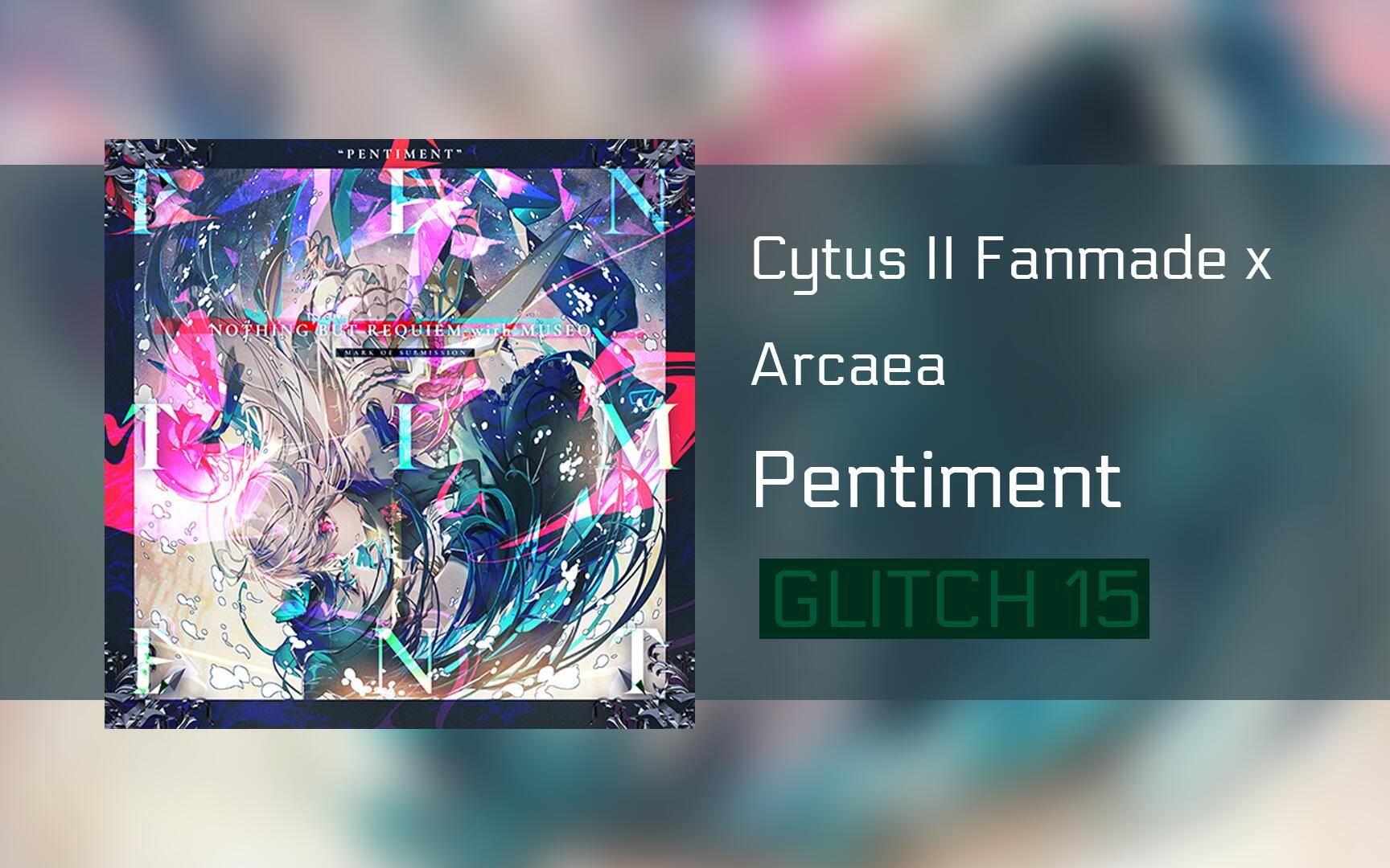 [图]【CYTUS II Fanmade】Pentiment [Glitch15]