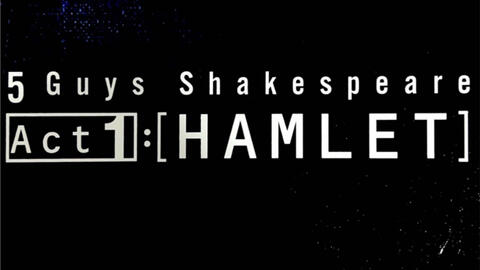 5 Guys Shakespeare Act1[HAMLET] 上映会-哔哩哔哩