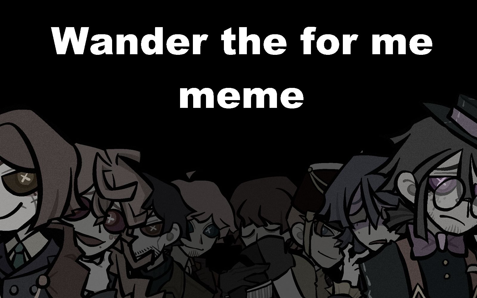 [图]【第五人格oc/meme】Wander the for me