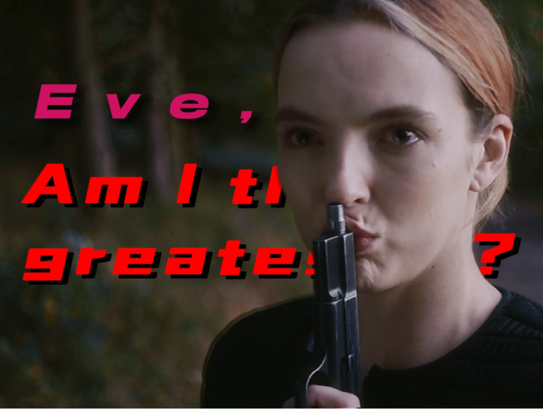 【杀死伊芙】eve, am i the greatest? | 双女主