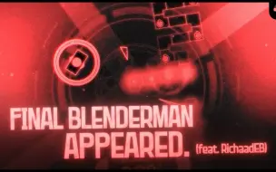 【冰与火之舞/BWen】来自Lemoni的特效最精良的一版FBA通关 かめりあ -  FINAL BLENDERMAN APPEARED.