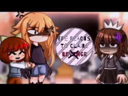 Download Video: 【FPE反应】|| Fpe react to Claire || My au || Og || #fp