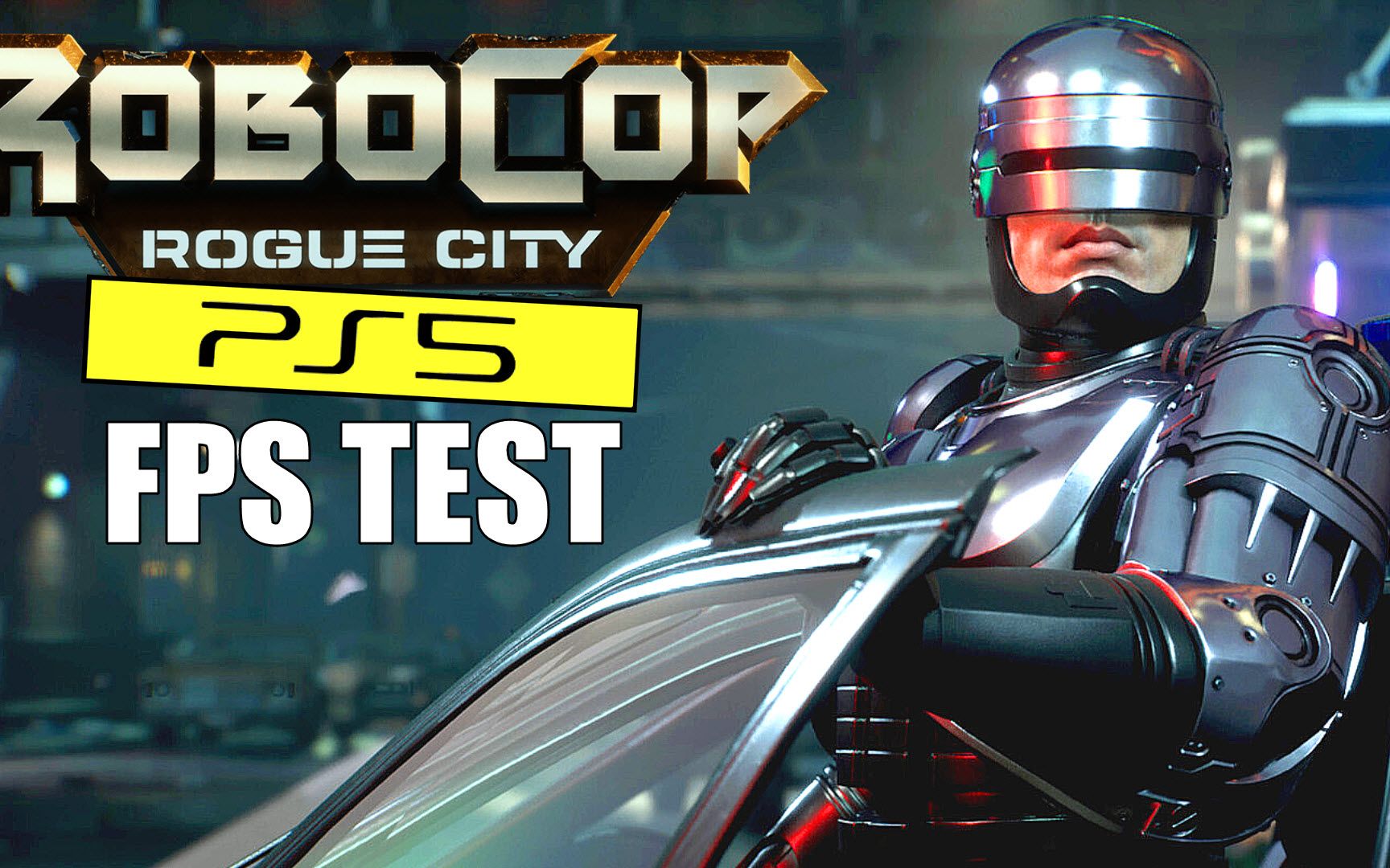 机械战警:侠盗之城 ps5 帧率测试 | 虚幻引擎 5 游戏