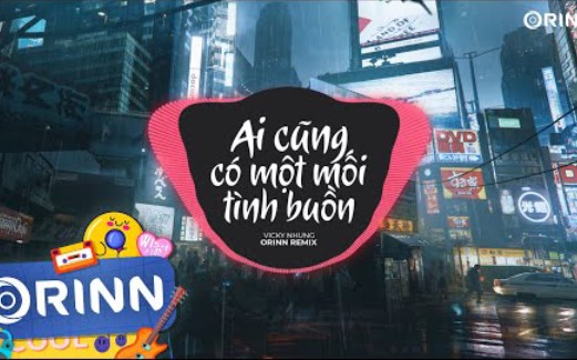 [图](越南歌曲remix版)Ai Cũng Có Một Mối Tình Buồn(每个人都有一段悲伤的爱情)(Orinn Remix) -Vicky Nhung