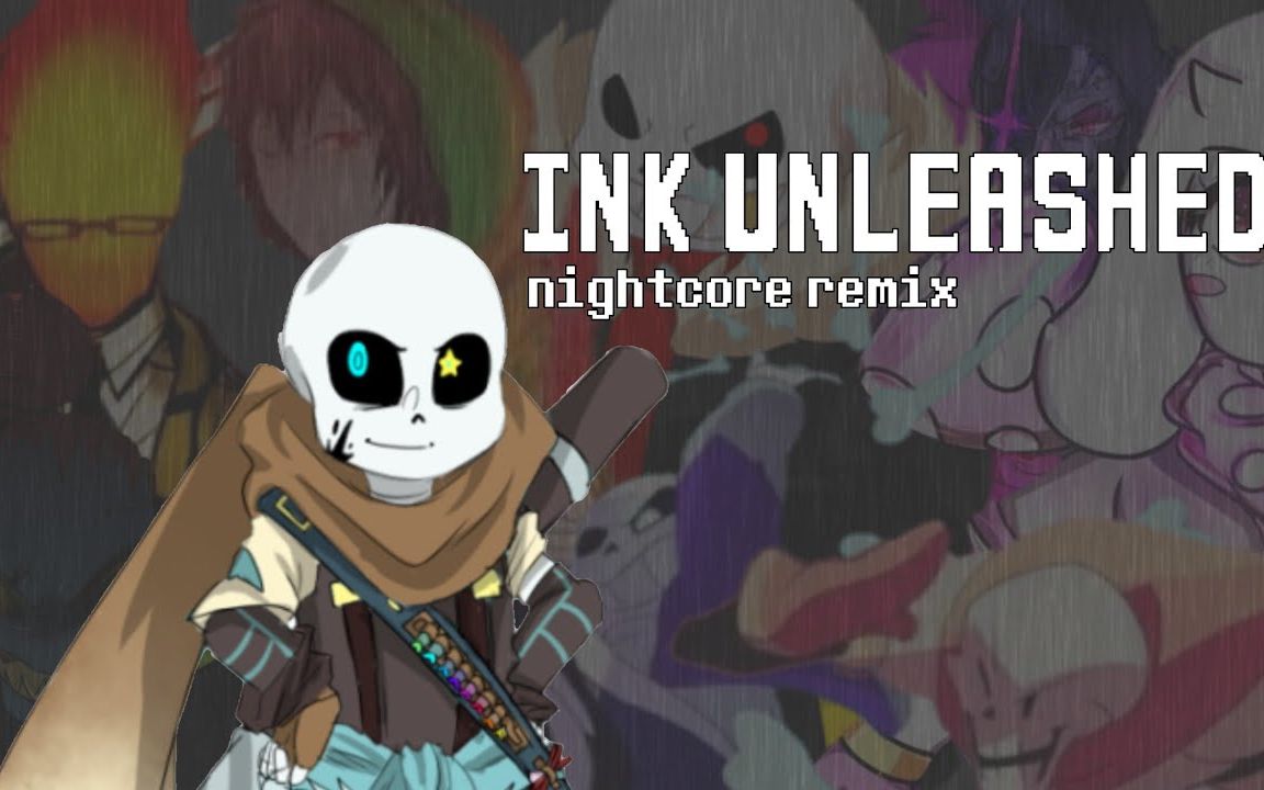 [图]Ink Unleashed (Ink Sans Final Battle Theme) [Undertale Remix] NIGHTCORE