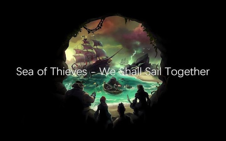 [图]Sea of Thieves - We Shall Sail Together 盗贼之海主题曲