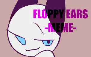 Descargar video: 【13+/FLOPPY EARS/MEME】自设