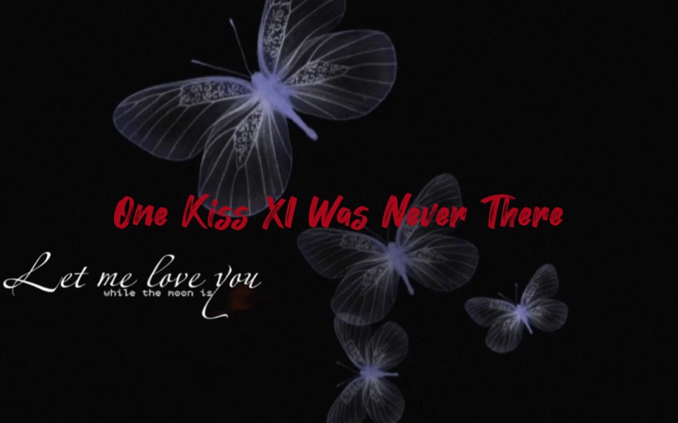 [图]动态歌词排版|One Kiss XI Was Never There|踩点|涩气