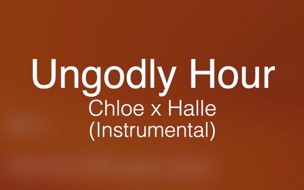 chloe x halle — ungodly hour (instrumental)_哔哩哔哩 (゜-゜)つ