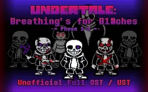 Download Video: 【Undertale: Breathing's for B1#ches】残息堕孽 1~3阶段完整OST Phase 1~3 Unofficial OST/UST