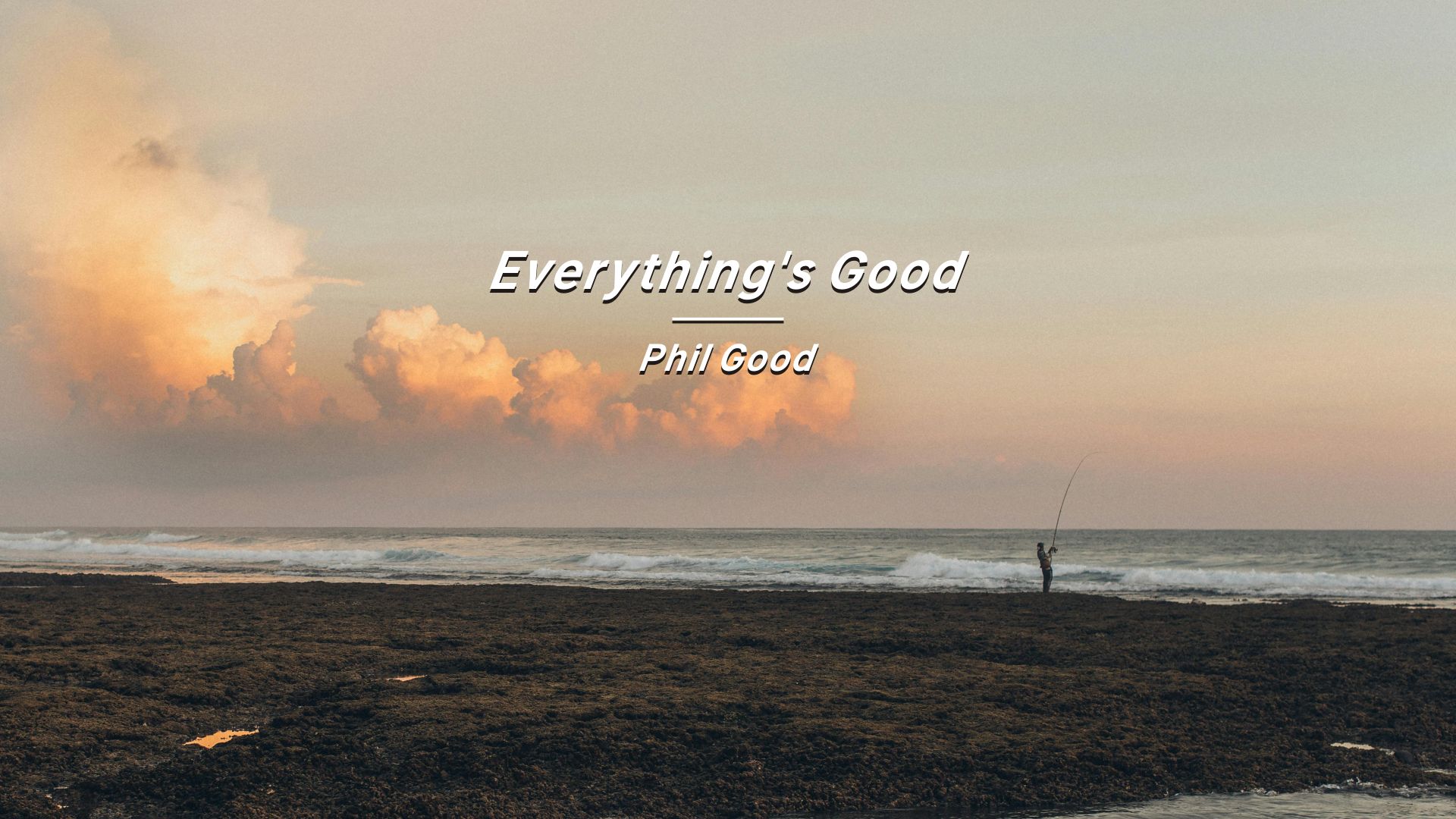 “最近的状态是:真的很累但还是很想加油”《Everything's Good》哔哩哔哩bilibili