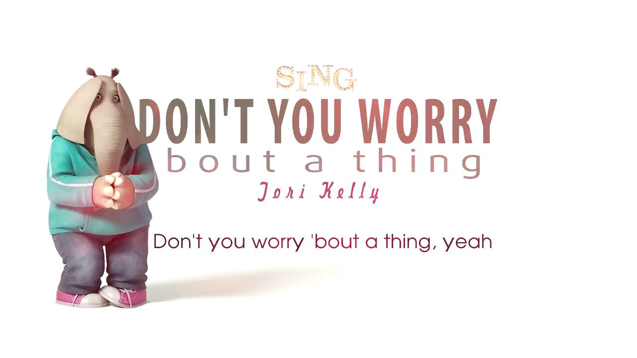 [图][Lyrics] Tori Kelly - Don't You Worry 'Bout A Thing (SING Movie Soundtrack)