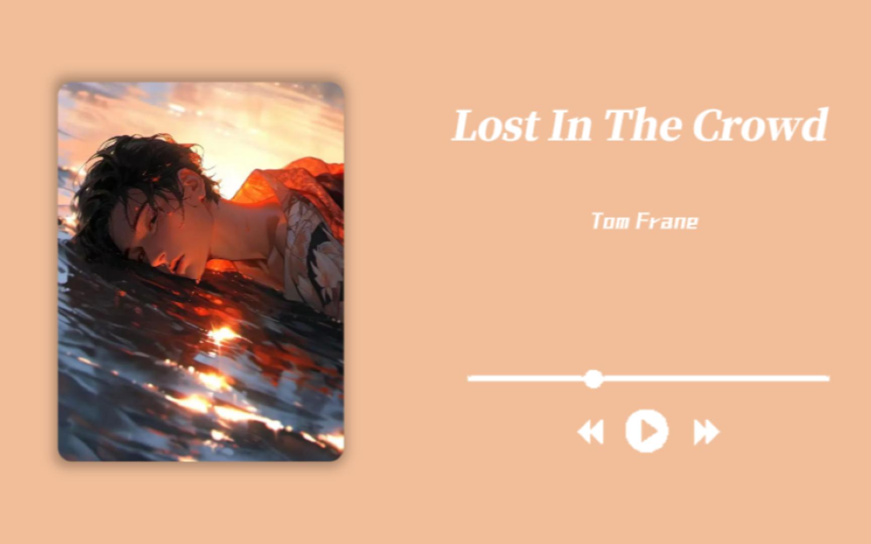 “迷失的人迷失了,相逢的人会再相逢."【Tom Frane】《Lost In The Crowd》哔哩哔哩bilibili