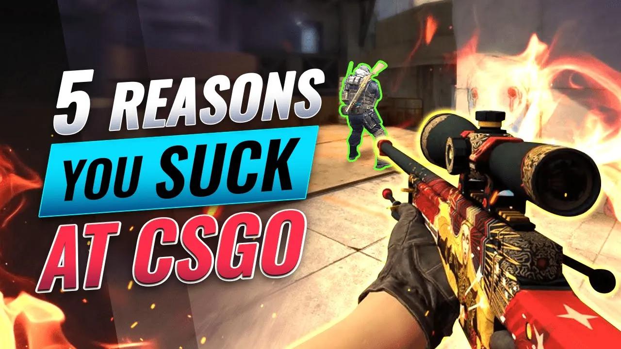 【csgo】5 simple reasons you still suck at cs:go
