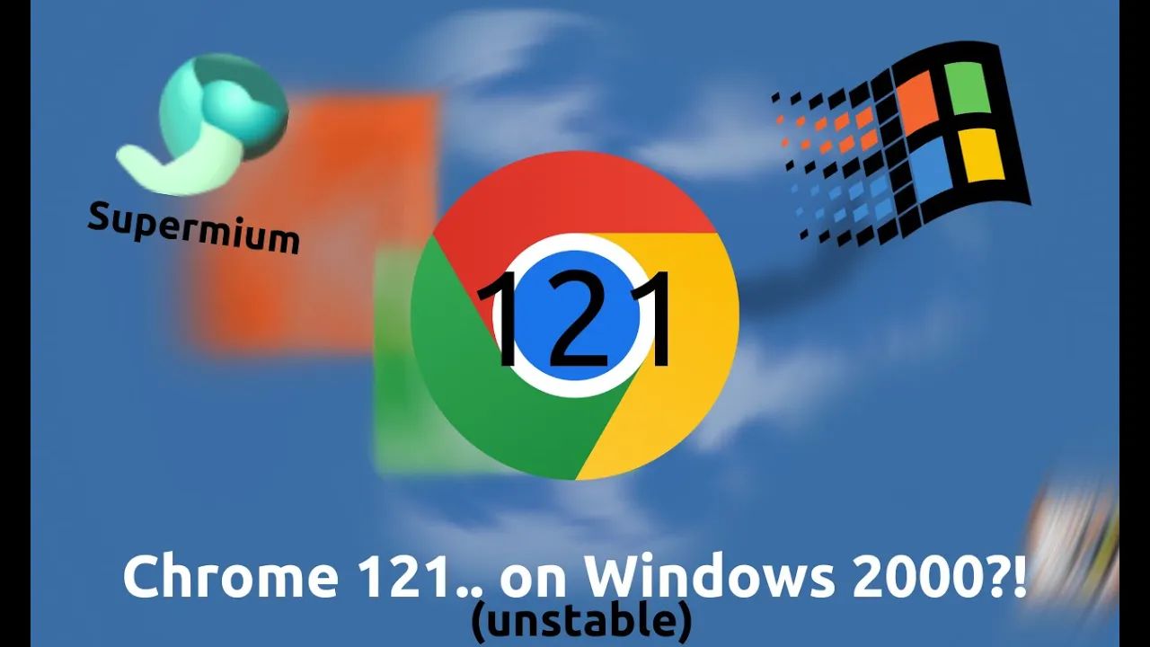 Chrome 121...在 Windows 2000 上?!哔哩哔哩bilibili