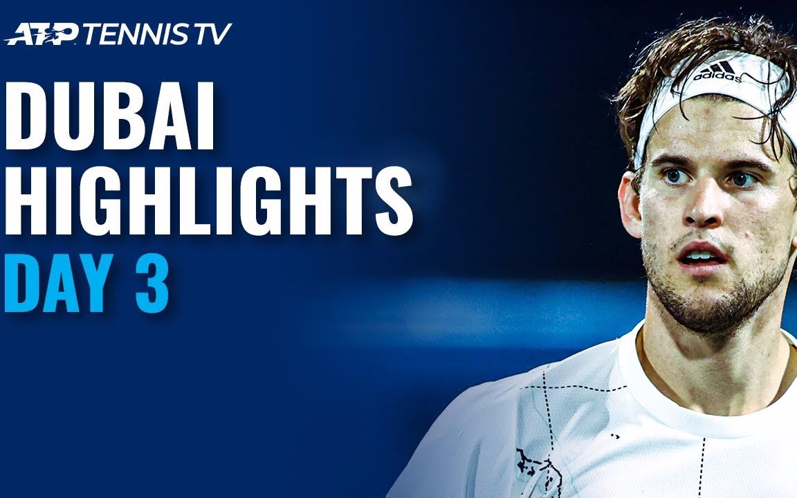 2021迪拜第三日集锦 thiem makes dubai return; shapovalov