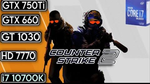 Counter-Strike 2 老卡测试| GTX 750 ti GT 1030 GTX 660 HD 7770_哔哩