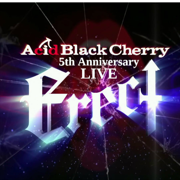 Acid Black Cherry】 - 5th Anniversary Live Erect BD_哔哩哔哩_bilibili