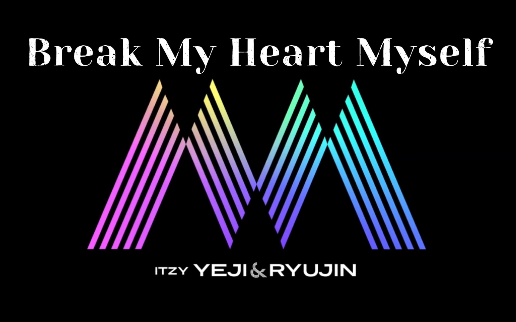 【Break My Heart Myself】ITZY YEJI&RYUJIN 背景视频哔哩哔哩bilibili