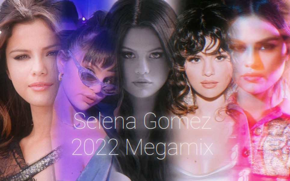 [图]【傻脸娜】Selena Gomez 混音串烧 | 2022 Megamix | you got every right to a beautiful life