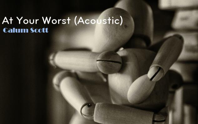 [图]【好歌推荐】深情温暖，强势治愈，Calum Scott - At Your Worst (Acoustic)