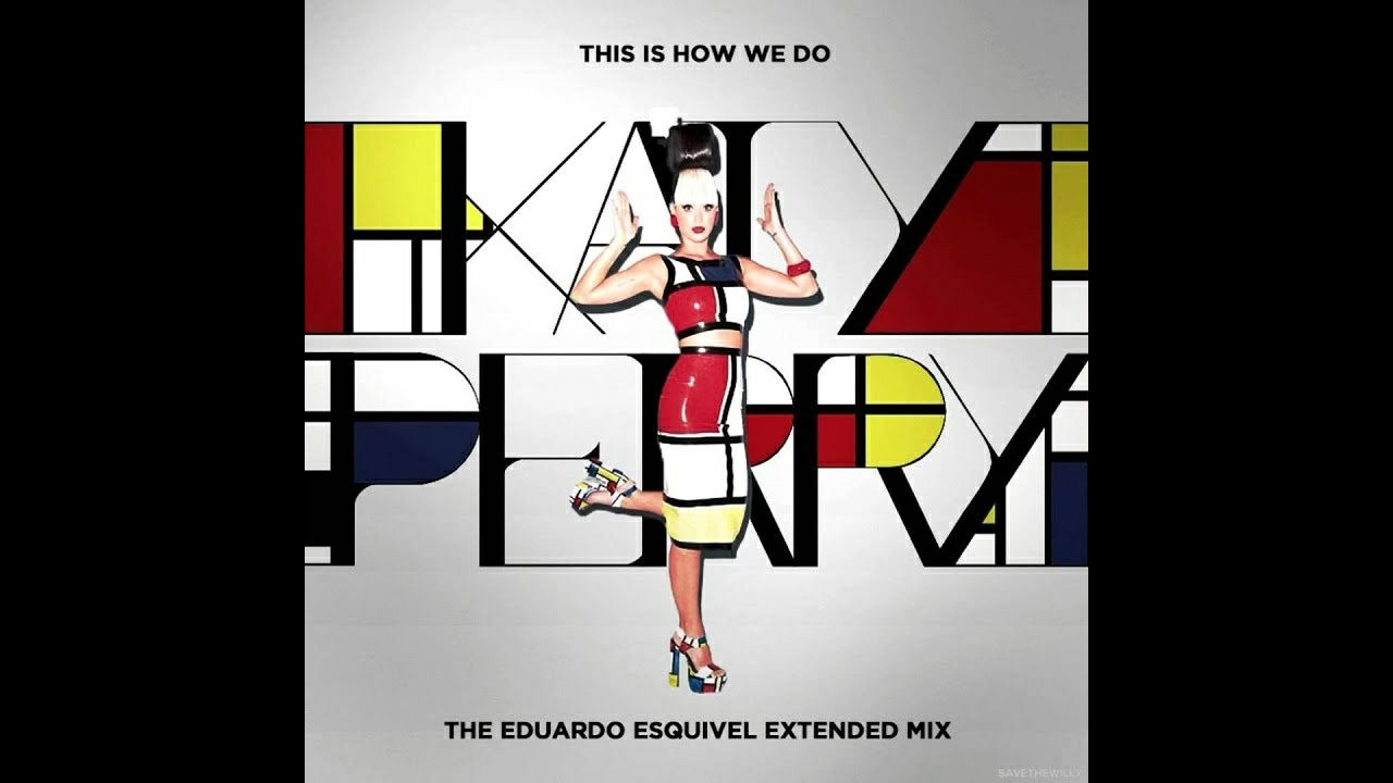 [图]Katy Perry - This Is How We Do (The Eduardo Esquivel Extended Mix)