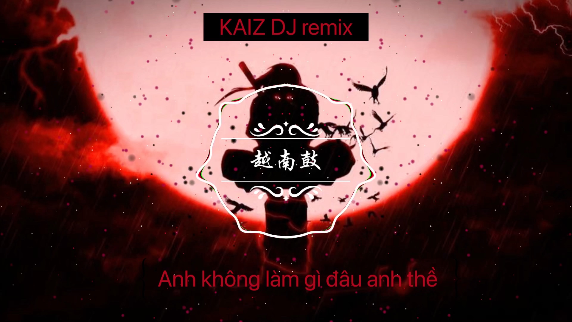 [图]越南鼓 - Anh không làm gì đâu anh thề - KAIZ dj remix