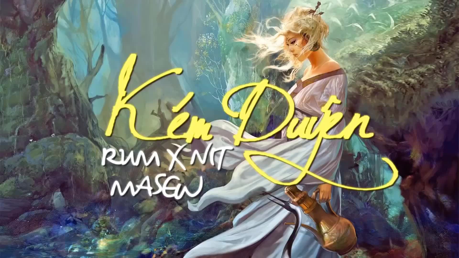 [图]【越南歌曲】《没有缘分》Kém Duyên | RUM X NIT X MASEW