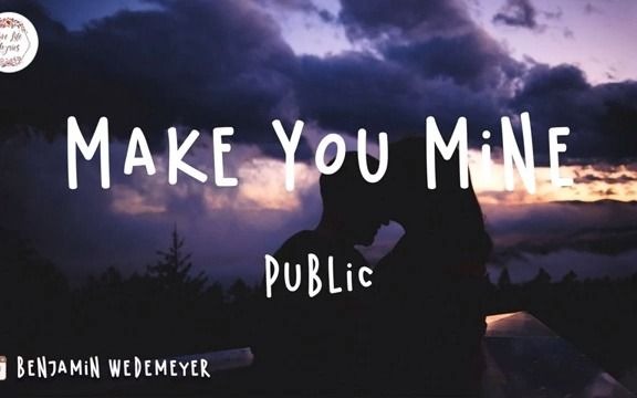 [图]音乐 |PUBLIC - Make You Mine（歌词版）