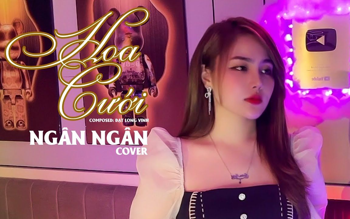 [图]【越南歌曲】HOA CƯỚI - NGÂN NGÂN COVER | 婚花