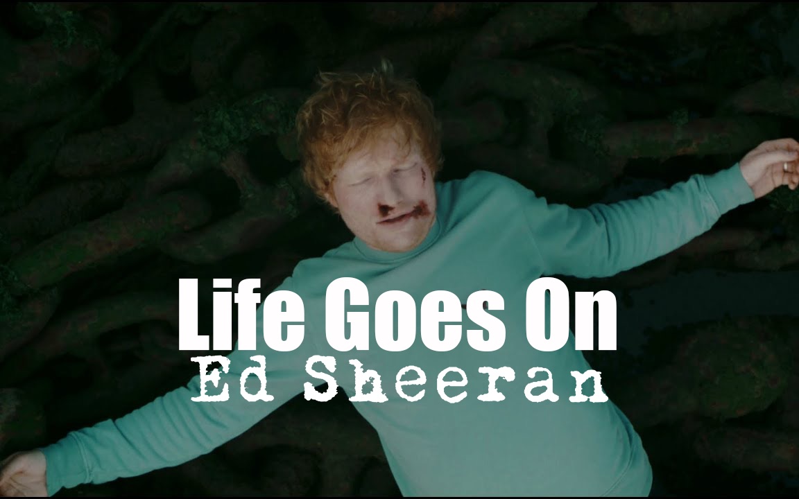 [图]【Ed Sheeran】艾德·希兰 - Life Goes On 官方中字MV