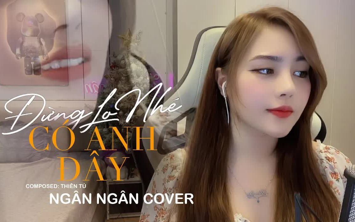 [图]【越南歌曲】ĐỪNG LO NHÉ CÓ ANH ĐÂY - THIÊN TÚ NGÂN NGÂN COVER | 不要担心，我在这里