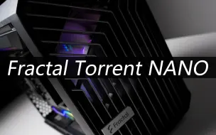 Download Video: Fractal Torrent NANO 装机展示