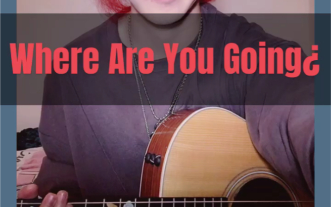 [图]「Where Are You Going¿」吉他弹唱cover海龟先生.