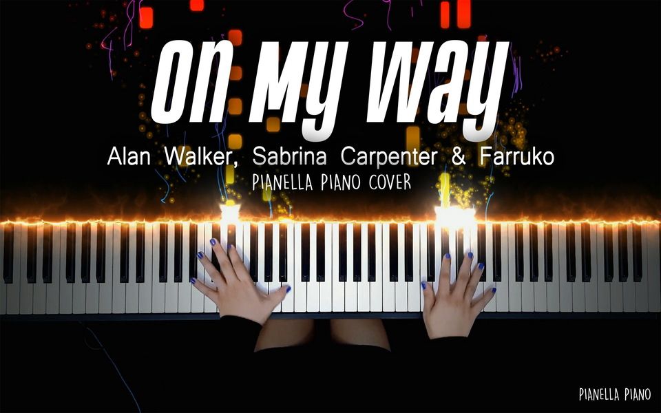 [图]【Alan Walker, Sabrina Carpenter & Farruko - On My Way 改编演奏】特效钢琴 Pianella Piano