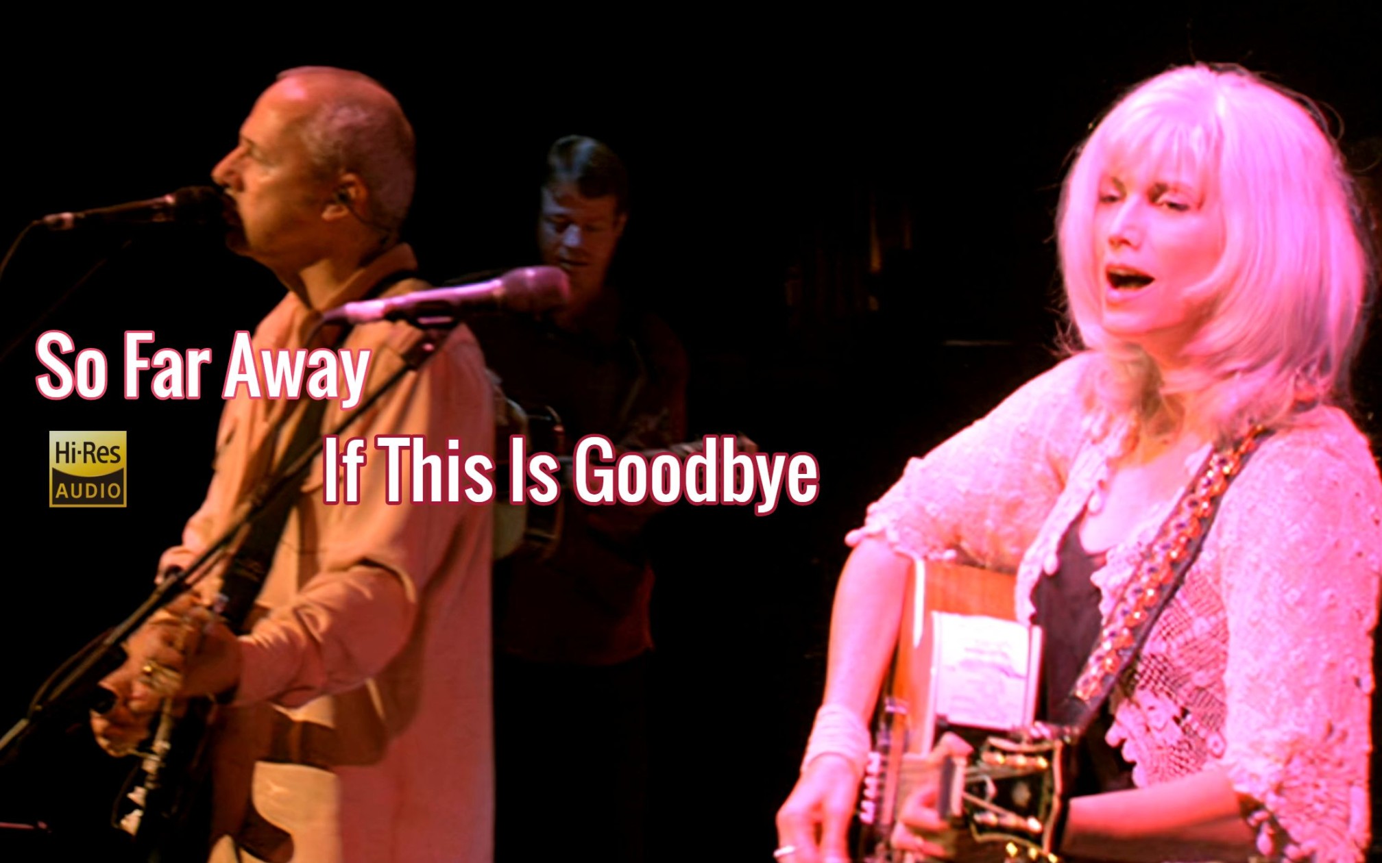 [图]So Far Away~If This Is Goodbye 吉他+抒情女声 Mark Knopfler与Emmylou Harris 06年 4KHi-Res