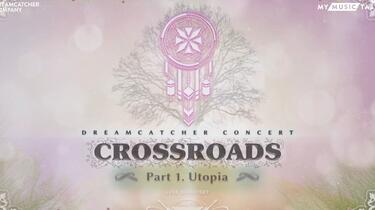 DREAMCATCHER(捕梦网)】 2021线上演唱会-'' CROSSROADS - Part 1