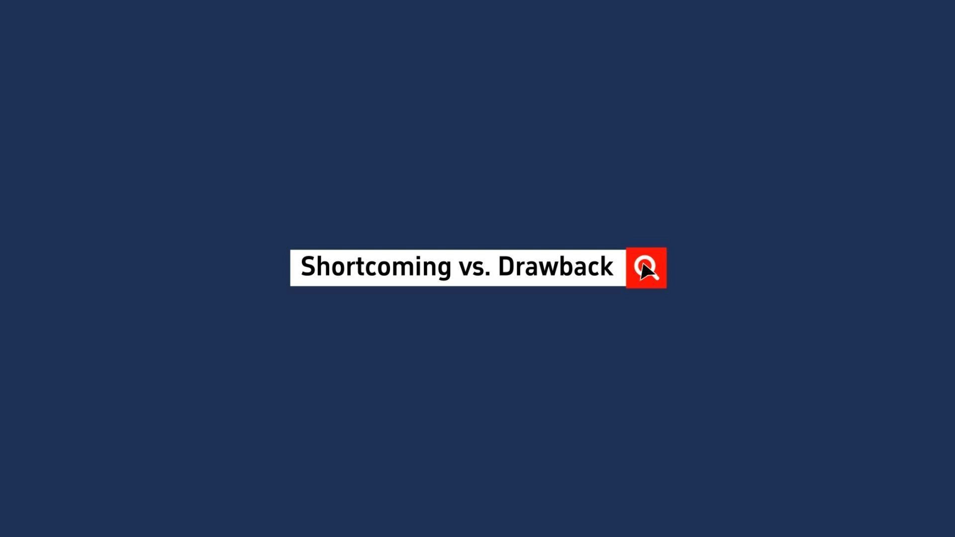 英语近义词辨析 《shortcoming vs. drawback》