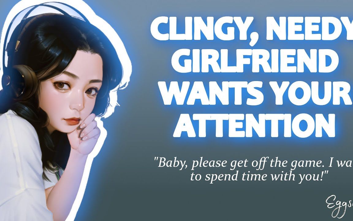 Clingy, Needy Girlfriend Wants Your Attention [Gaming] [Argument] [Kisses]哔哩哔哩bilibili