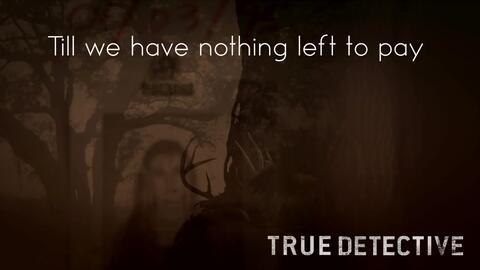 The Hat - The Angry River #TrueDetective WITH LYRICS ( Download.