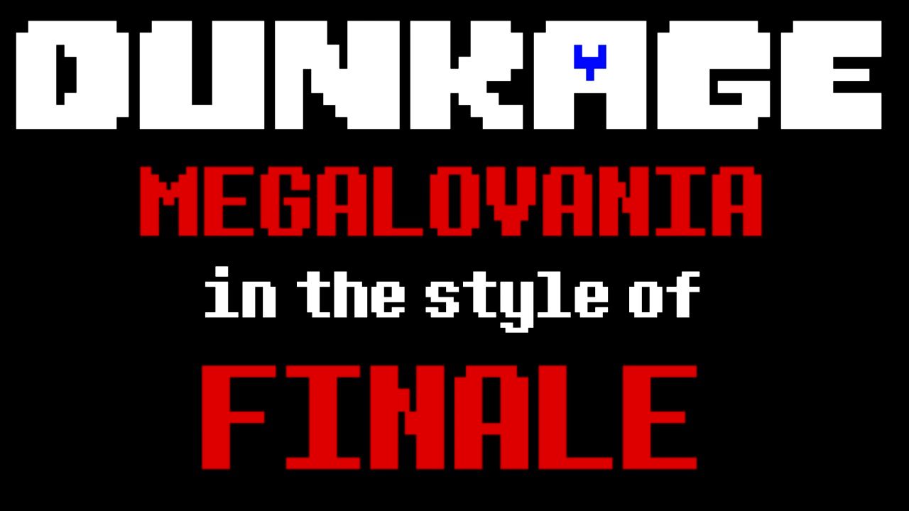 [图]DUNKAGE - Finale风格的MEGALOVANIA