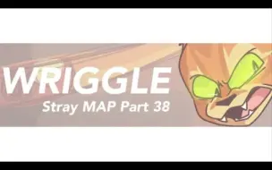 Download Video: Wriggle // stray map part 38