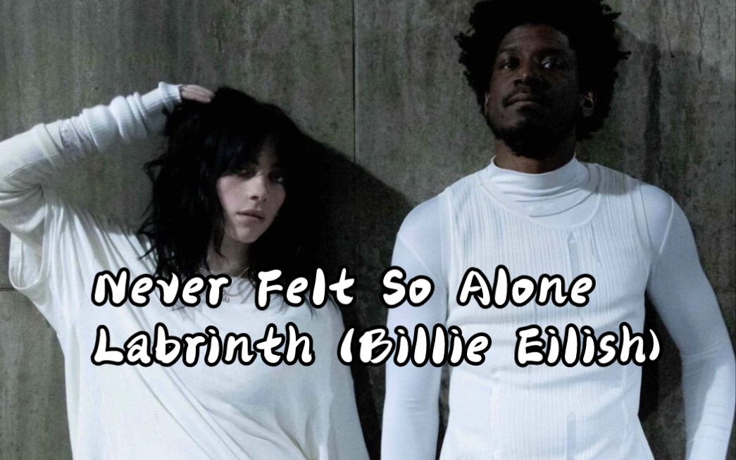 [图]Never Felt So Alone - Labrinth ( ft. Billie Eilish ) Official Video 2023 New