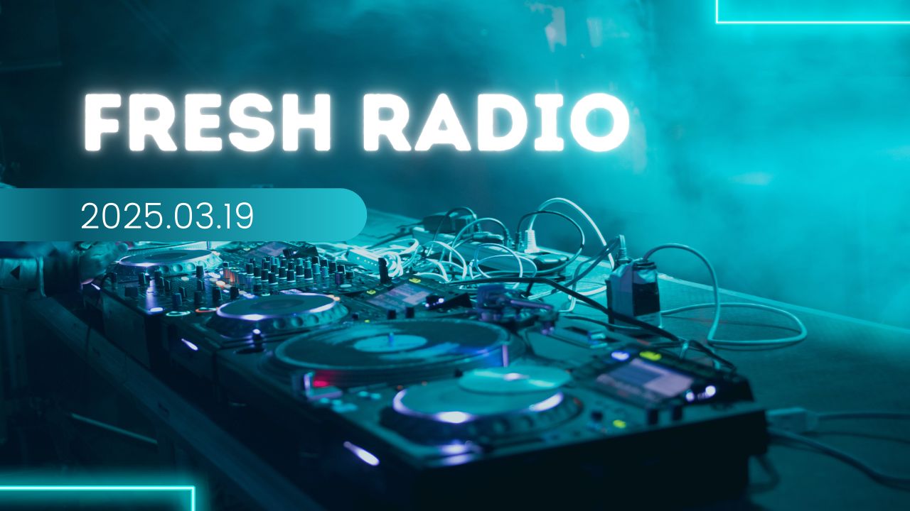 【电音新单速递】Fresh Radio 2025.03.19